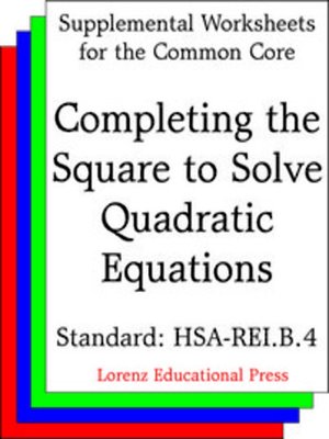 cover image of CCSS HSA-REI.B.4 Completing the Square to Solve Quadratic Equations